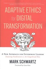 Adaptive Ethics for Digital Transformation: A New Approach for Enterprise Leaders (Featuring Frankenstein Vs the Gingerbread Man) kaina ir informacija | Ekonomikos knygos | pigu.lt