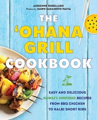 'ohana Grill Cookbook: Easy and Delicious Hawai'i-Inspired Recipes from BBQ Chicken to Kalbi Short Ribs kaina ir informacija | Receptų knygos | pigu.lt