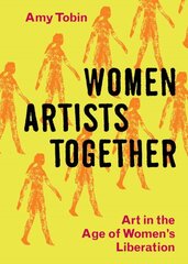 Women Artists Together: Art in the Age of Women's Liberation kaina ir informacija | Knygos apie meną | pigu.lt