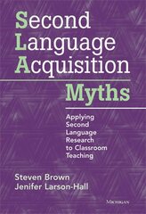 Second Language Acquisition Myths: Applying Second Language Research to Classroom Teaching kaina ir informacija | Socialinių mokslų knygos | pigu.lt