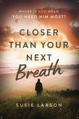 Closer Than Your Next Breath: Where Is God When You Need Him Most? kaina ir informacija | Dvasinės knygos | pigu.lt