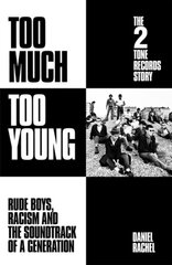 Too Much Too Young: The 2 Tone Records Story: Rude Boys, Racism and the Soundtrack of a Generation kaina ir informacija | Ekonomikos knygos | pigu.lt