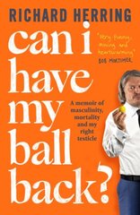 Can I Have My Ball Back?: A memoir of masculinity, mortality and my right testicle цена и информация | Биографии, автобиогафии, мемуары | pigu.lt