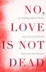 No, Love Is Not Dead: An Anthology of Love Poetry from Around the World цена и информация | Поэзия | pigu.lt