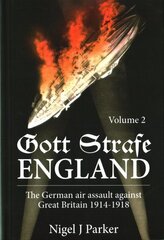 Gott Strafe England: The German Air Assault Against Great Britain 1914-1918, Volume 2 kaina ir informacija | Istorinės knygos | pigu.lt