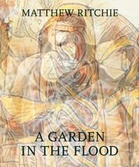 Matthew Ritchie: A Garden in the Flood kaina ir informacija | Knygos apie meną | pigu.lt