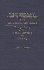 West Germany: Internal Structures and External Relations: Foreign Policy of the Federal Republic of Germany kaina ir informacija | Socialinių mokslų knygos | pigu.lt