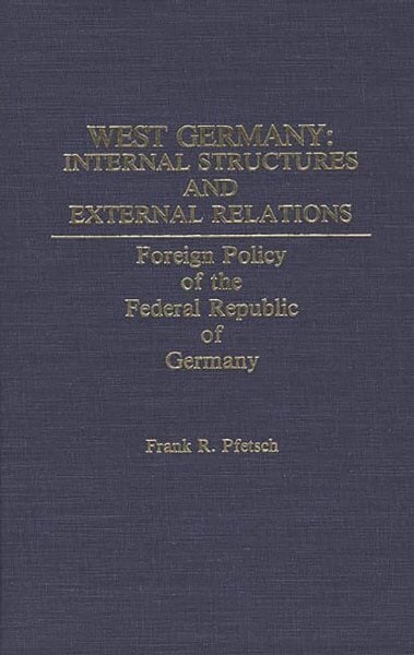 West Germany: Internal Structures and External Relations: Foreign Policy of the Federal Republic of Germany kaina ir informacija | Socialinių mokslų knygos | pigu.lt