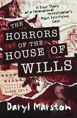 Horrors of the House of Wills: A True Story of a Paranormal Investigator's Most Terrifying Case kaina ir informacija | Saviugdos knygos | pigu.lt