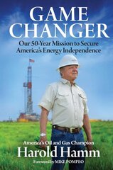 Game Changer: Our Fifty-Year Mission to Secure America's Energy Independence цена и информация | Книги по экономике | pigu.lt