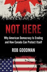 Not Here: Why American Democracy Is Eroding and How Canada Can Protect Itself цена и информация | Книги по социальным наукам | pigu.lt