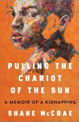 Pulling the Chariot of the Sun: A Memoir of a Kidnapping kaina ir informacija | Biografijos, autobiografijos, memuarai | pigu.lt
