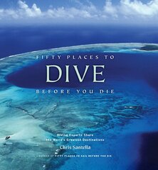 Fifty Places to Dive Before You Die: Diving Experts Share the World's Greatest Destinations: Diving Experts Share the World's Greatest Destinations kaina ir informacija | Knygos apie sveiką gyvenseną ir mitybą | pigu.lt