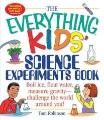 Everything Kids' Science Experiments Book: Boil Ice, Float Water, Measure Gravity-Challenge the World Around You! цена и информация | Книги для подростков  | pigu.lt