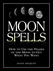Moon Spells: How to Use the Phases of the Moon to Get What You Want illustrated edition цена и информация | Самоучители | pigu.lt