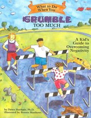 What to Do When You Grumble Too Much: A Kid's Guide to Overcoming Negativity цена и информация | Книги для подростков  | pigu.lt