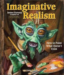 Imaginative Realism: How to Paint What Doesn't Exist kaina ir informacija | Knygos apie sveiką gyvenseną ir mitybą | pigu.lt