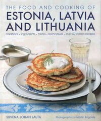 Food and Cooking of Estonia, Latvia and Lithuania: Traditions - Ingredients - Tastes - Techniques цена и информация | Книги рецептов | pigu.lt
