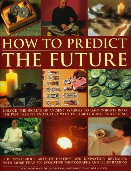 How to Predict the Future: Unlock the Secrets of Ancient Symbols to Gain Insights into the Past, Present and Future with the Tarot, Runes and I Ching illustrated edition цена и информация | Saviugdos knygos | pigu.lt