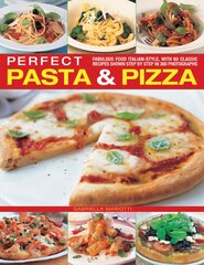 Perfect Pasta & Pizza: Fabulous Food Italian-style, with 60 Classic Recipes Shown Step by Step in 300 Photographs цена и информация | Книги рецептов | pigu.lt