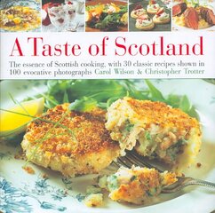 Taste of Scotland: The Essence of Scottish Cooking, with 30 Classic Recipes Shown in 120 Evocative Photographs illustrated edition kaina ir informacija | Receptų knygos | pigu.lt