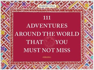 111 Adventures Around the World That You Must Not Miss kaina ir informacija | Kelionių vadovai, aprašymai | pigu.lt