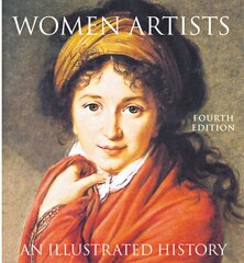 Women Artists: An Illustrated History: An Illustrated History 4th edition цена и информация | Книги об искусстве | pigu.lt