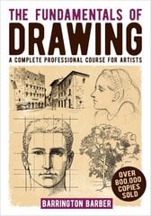 Fundamentals of Drawing: A Complete Professional Course for Artists цена и информация | Книги об искусстве | pigu.lt