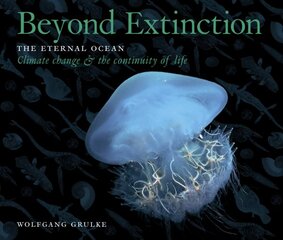 Beyond Extinction: The Eternal Ocean. Climate Change & the Continuity of Life, Part 3 цена и информация | Книги по экономике | pigu.lt