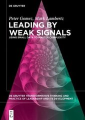 Leading by Weak Signals : Using Small Data to Master Complexity цена и информация | Книги по экономике | pigu.lt