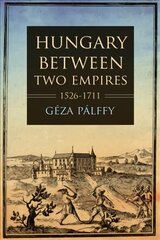 Hungary between Two Empires 1526-1711 kaina ir informacija | Istorinės knygos | pigu.lt