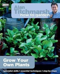 Alan Titchmarsh How to Garden: Grow Your Own Plants kaina ir informacija | Knygos apie sodininkystę | pigu.lt