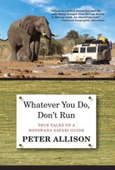 Whatever You Do, Don't Run: True Tales Of A Botswana Safari Guide 2nd kaina ir informacija | Kelionių vadovai, aprašymai | pigu.lt