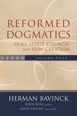 Reformed Dogmatics - Holy Spirit, Church, and New Creation: Holy Spirit, Church, and New Creation, vol. 4 цена и информация | Духовная литература | pigu.lt