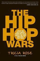 Hip Hop Wars: What We Talk About When We Talk About Hip Hop--and Why It Matters цена и информация | Книги об искусстве | pigu.lt