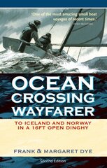 Ocean Crossing Wayfarer: To Iceland and Norway in a 16ft Open Dinghy, 2nd Revised edition kaina ir informacija | Knygos apie sveiką gyvenseną ir mitybą | pigu.lt