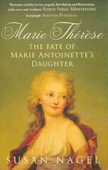 Marie-Therese: The Fate of Marie Antoinette's Daughter UK ed. kaina ir informacija | Biografijos, autobiografijos, memuarai | pigu.lt