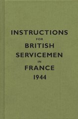 Instructions for British Servicemen in France, 1944 illustrated edition kaina ir informacija | Istorinės knygos | pigu.lt