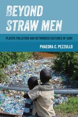 Beyond Straw Men: Plastic Pollution and Networked Cultures of Care цена и информация | Книги по социальным наукам | pigu.lt