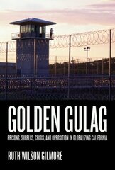 Golden Gulag: Prisons, Surplus, Crisis, and Opposition in Globalizing California illustrated edition kaina ir informacija | Socialinių mokslų knygos | pigu.lt