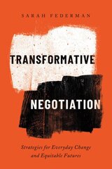 Transformative Negotiation: Strategies for Everyday Change and Equitable Futures цена и информация | Книги по экономике | pigu.lt