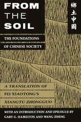 From the Soil: The Foundations of Chinese Society kaina ir informacija | Socialinių mokslų knygos | pigu.lt