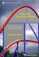 Calculus Deconstructed: A Second Course in First-Year Calculus, Calculus Deconstructed: A Second Course in First-Year Calculus цена и информация | Книги по экономике | pigu.lt