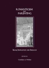 Romanticism and Parenting: Image, Instruction and Ideology Unabridged edition цена и информация | Исторические книги | pigu.lt