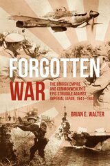 Forgotten War: The British Empire and Commonwealth's Epic Struggle Against Imperial Japan, 1941-1945 kaina ir informacija | Istorinės knygos | pigu.lt