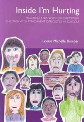 Inside I'm Hurting: Practical Strategies for Supporting Children with Attachment Difficulties in Schools цена и информация | Книги по социальным наукам | pigu.lt