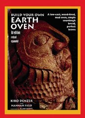 Build Your Own Earth Oven: A Low-Cost Wood-Fired Mud Oven, Simple Sourdough Bread, Perfect Loaves, 3rd Edition 3rd edition, revised, updated, and expanded цена и информация | Книги рецептов | pigu.lt