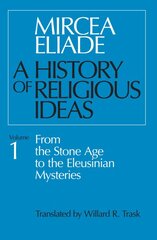 History of Religious Ideas, Volume 1: From the Stone Age to the Eleusinian Mysteries New edition, v. 1, From the Stone Age to the Eleusinian Mysteries цена и информация | Духовная литература | pigu.lt