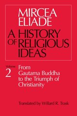 History of Religious Ideas, Volume 2: From Gautama Buddha to the Triumph of Christianity New edition, v. 2, From Gautama Buddha to the Triumph of Christianity цена и информация | Духовная литература | pigu.lt