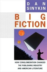 Big Fiction: How Conglomeration Changed the Publishing Industry and American Literature kaina ir informacija | Socialinių mokslų knygos | pigu.lt